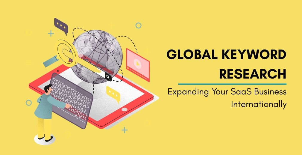 Global Keyword Research for Expanding Your SaaS Business Internationally - abhilashghodke.com Global Keyword Research for Expanding Your SaaS Business Internationally Introduction